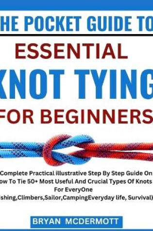 Cover of The Pocket Guide to Essential Knot Tying for Beginners