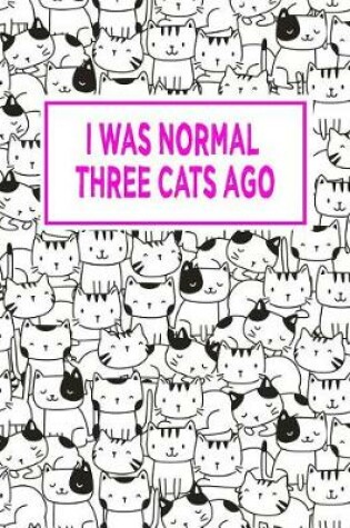 Cover of I Was Normal Three Cats Ago Journal