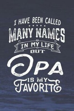 Cover of I Have Been Called Many Names in Life But Opa Is My Favorite