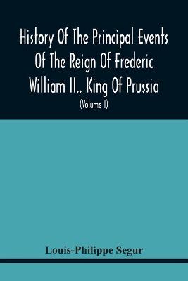 Book cover for History Of The Principal Events Of The Reign Of Frederic William Ii., King Of Prussia