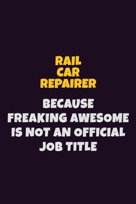 Book cover for Rail Car Repairer, Because Freaking Awesome Is Not An Official Job Title