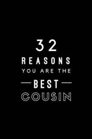 Cover of 32 Reasons You Are The Best Cousin