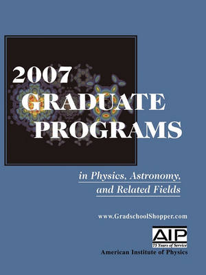 Cover of 2007 Graduate Programs in Physics, Astronomy, and Related Fields