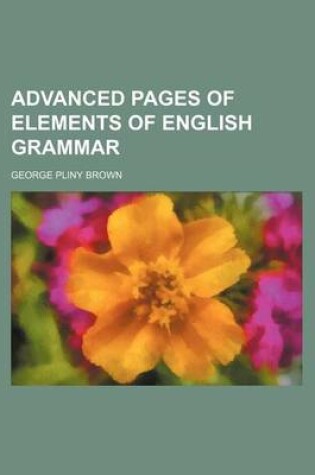 Cover of Advanced Pages of Elements of English Grammar