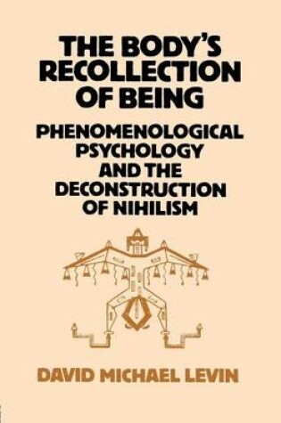 Cover of Body S Recollection of Being, The: Phenomenological Psychology and the Deconstruction of Nihilism
