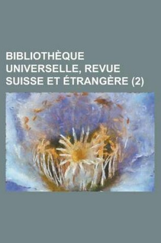 Cover of Biblioth Que Universelle, Revue Suisse Et Trang Re (2)