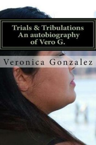 Cover of Trials & Tribulations an Autobiography of Vero G.