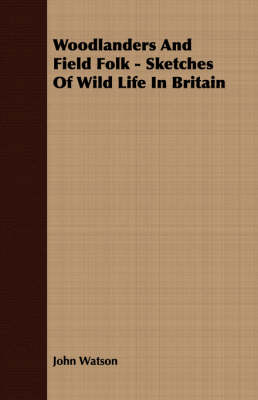 Book cover for Woodlanders And Field Folk - Sketches Of Wild Life In Britain