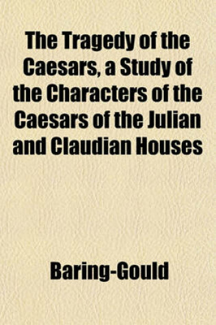 Cover of The Tragedy of the Caesars, a Study of the Characters of the Caesars of the Julian and Claudian Houses