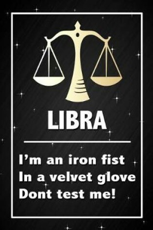 Cover of Libra - I'm an iron fist in a velvet glove don't test me!