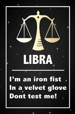 Book cover for Libra - I'm an iron fist in a velvet glove don't test me!