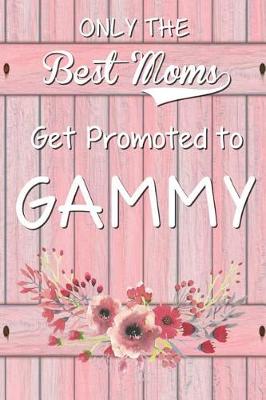 Book cover for Only the Best Moms Get Promoted to Gammy