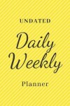 Book cover for Undated Daily Weekly Planner