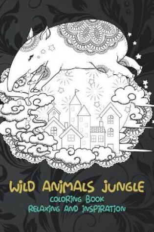 Cover of Wild Animals Jungle - Coloring Book - Relaxing and Inspiration