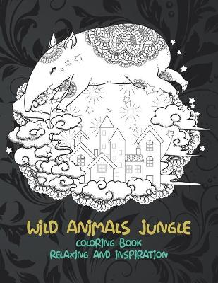 Book cover for Wild Animals Jungle - Coloring Book - Relaxing and Inspiration