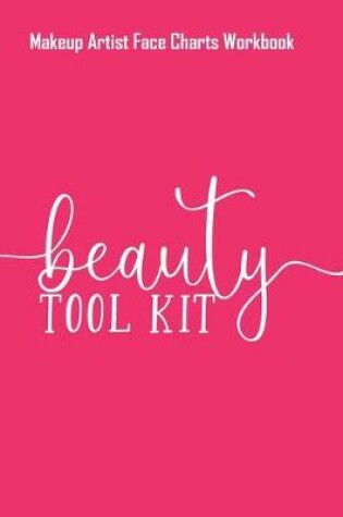 Cover of Beauty Tool Kit - Makeup Artist Face Charts Workbook