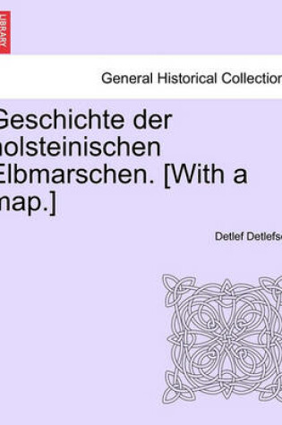 Cover of Geschichte Der Holsteinischen Elbmarschen. [With a Map.] Zweiter Band