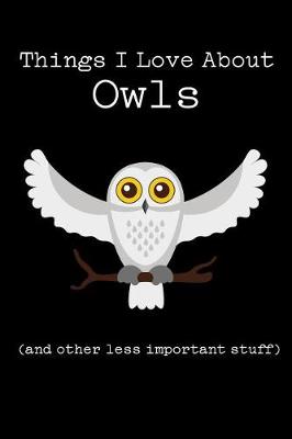 Book cover for Things I Love about Owls (and Other Less Important Stuff)