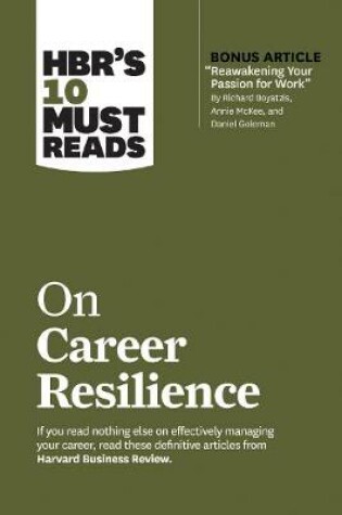 Cover of HBR's 10 Must Reads on Career Resilience (with bonus article "Reawakening Your Passion for Work" By Richard E. Boyatzis, Annie McKee, and Daniel Goleman)