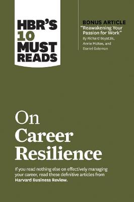 Book cover for HBR's 10 Must Reads on Career Resilience (with bonus article "Reawakening Your Passion for Work" By Richard E. Boyatzis, Annie McKee, and Daniel Goleman)
