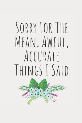 Book cover for Sorry for the Mean, Awful, Accurate Things I Said