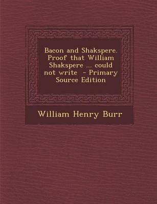 Book cover for Bacon and Shakspere. Proof That William Shakspere ... Could Not Write - Primary Source Edition