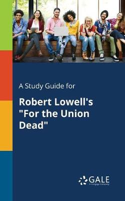 Book cover for A Study Guide for Robert Lowell's For the Union Dead