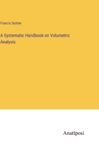 Cover of A Systematic Handbook on Volumetric Analysis