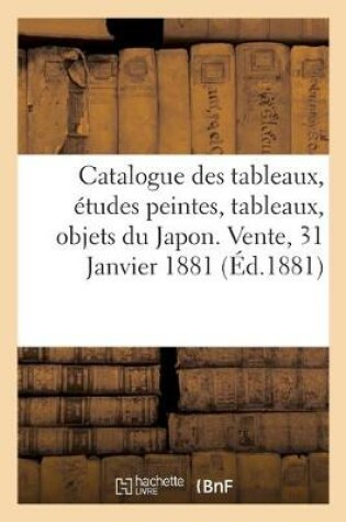 Cover of Catalogue Des Tableaux Modernes, Études Peintes, Tableaux Anciens, Objets Du Japon