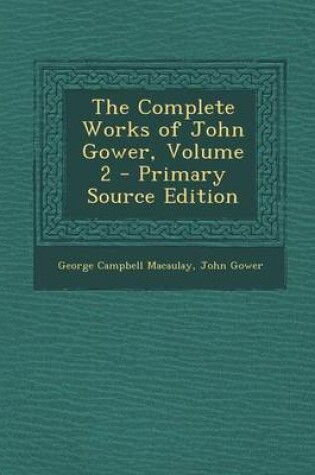 Cover of The Complete Works of John Gower, Volume 2 - Primary Source Edition