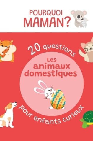 Cover of 20 questions pour enfants curieux sur les animaux domestiques