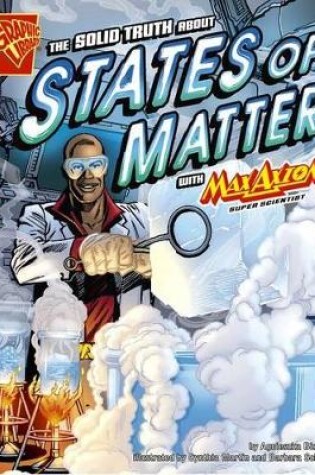 Cover of The Solid Truth about States of Matter with Max Axiom, Super Scientist