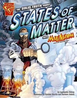 Book cover for The Solid Truth about States of Matter with Max Axiom, Super Scientist