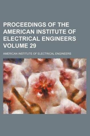 Cover of Proceedings of the American Institute of Electrical Engineers Volume 29