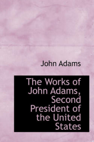 Cover of The Works of John Adams, Second President of the United States, Volume V
