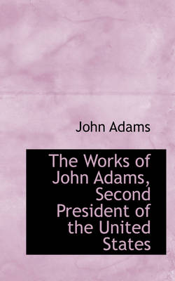 Book cover for The Works of John Adams, Second President of the United States, Volume V