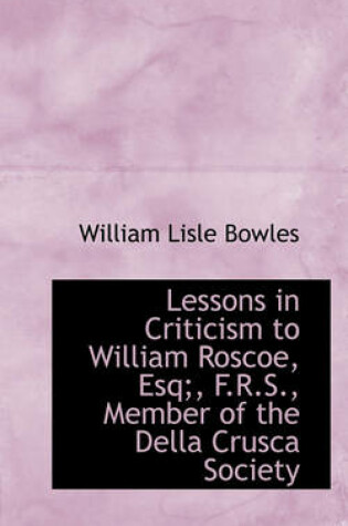 Cover of Lessons in Criticism to William Roscoe, Esq;, F.R.S., Member of the Della Crusca Society