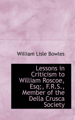 Book cover for Lessons in Criticism to William Roscoe, Esq;, F.R.S., Member of the Della Crusca Society