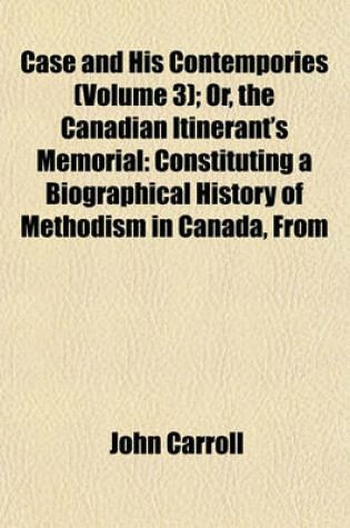 Cover of Case and His Contempories (Volume 3); Or, the Canadian Itinerant's Memorial