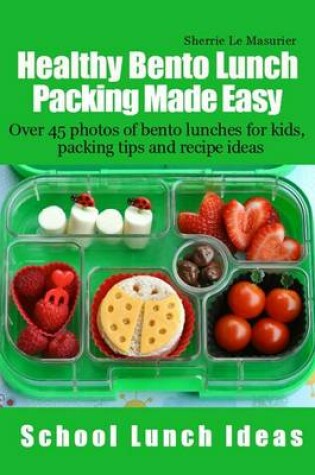 Cover of Healthy Bento Lunch Packing Made Easy