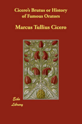 Cover of Cicero's Brutus or History of Famous Orators