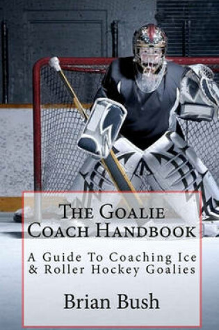 Cover of The Goalie Coach Handbook