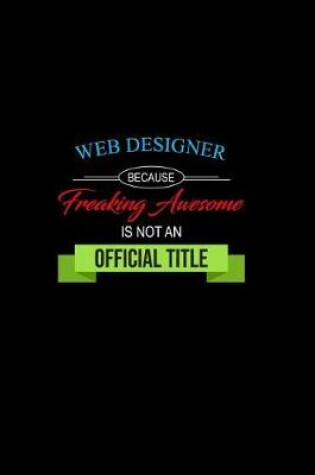 Cover of Web Designer Because Freaking Awesome is not an Official Title