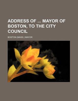 Book cover for Address of Mayor of Boston, to the City Council