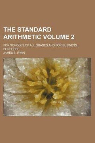 Cover of The Standard Arithmetic Volume 2; For Schools of All Grades and for Business Purposes