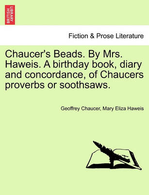 Book cover for Chaucer's Beads. by Mrs. Haweis. a Birthday Book, Diary and Concordance, of Chaucers Proverbs or Soothsaws.