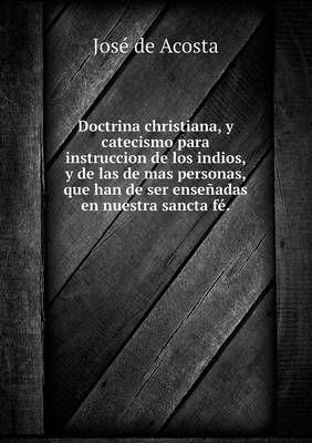 Book cover for Doctrina christiana, y catecismo para instruccion de los indios, y de las de mas personas, que han de ser enseñadas en nuestra sancta fé