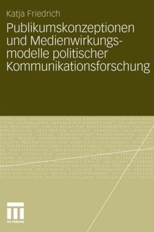 Cover of Publikumskonzeptionen Und Medienwirkungsmodelle Politischer Kommunikationsforschung