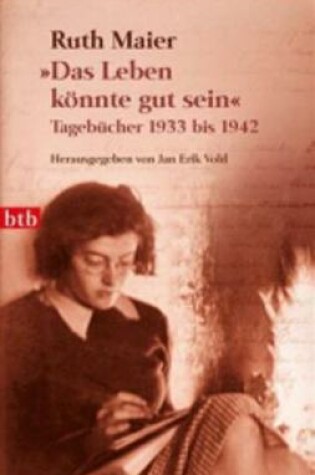 Cover of Das Leben konnte gut sein Tagebucher 1933 bis 1942