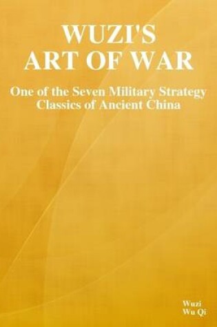 Cover of Wuzi's Art of War: One of the Seven Military Strategy Classics of Ancient China